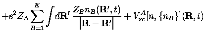 $\displaystyle +
e^2Z_A\sum_{B=1}^{K}\int\!d{\bf R}'\,
\frac{Z_Bn_B({\bf R}',t)}...
...t{\bf R}-{\bf R}'\big\vert}
+
V_{\mbox{\scriptsize xc}}^A[n,\{n_B\}]({\bf R},t)$