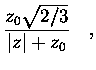 $\displaystyle \frac{z_0\sqrt{2/3}}{\vert z\vert+z_0}
\quad,$