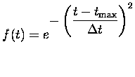 $\displaystyle f(t)=e^{\displaystyle
-\left(\frac{t-t_{\mbox{{\scriptsize max}}}}{\Delta t}\right)^2}
$